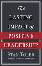 THE LASTING IMPACT OF POSITIVE LEADERSHIP