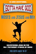 MOSES AND JESUS AND ME! FOR BOYS AGES 10-12 (GOTTA HAVE GOD)