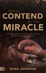 HOW TO CONTEND FOR YOUR MIRACLE
