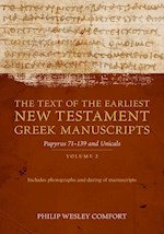 THE TEXT OF THE EARLIEST NEW TESTAMENT GREEK MANUSCRIPTS VOLUME 2: PAPYRUS 75-139