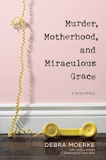 MURDER, MOTHERHOOD, AND MIRACULOUS GRACE-SOFTCOVER