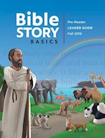 BIBLE STORY BASICS: PRE-READER LEADER GUIDE FALL 2019
