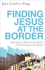FINDING JESUS AT THE BORDER
