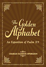 THE GOLDEN ALPHABET: AN EXPOSITION OF PSALM 119