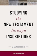 STUDYING THE NEW TESTAMENT THROUGH INSCRIPTIONS