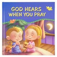 GOD HEARS WHEN YOU PRAY