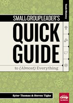 YOUTH MINISTRY SMALL-GROUP LEADER'S QUICK GUIDE TO (ALMOST) EVERYTHING