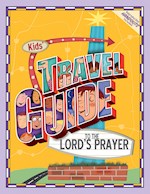 KIDS' TRAVEL GUIDE TO THE LORD'S PRAYER