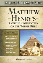 MATTHEW HENRY'S CONCISE COMMENTARY ON THE WHOLE BIBLE (NELSON'S SUPER VALUE SERIES)